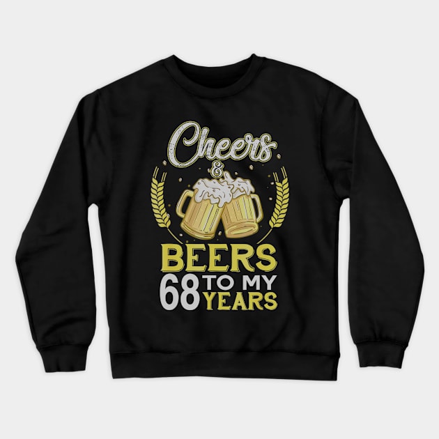 Cheers And Beers To My 68 Years Old 68th Birthday Gift Crewneck Sweatshirt by teudasfemales
